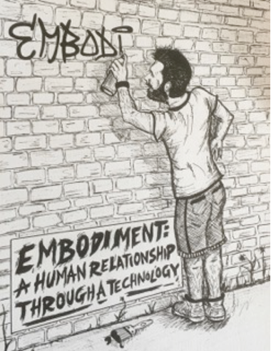 A drawing of a man holding a spray can and using it to graffiti the word 'embodiment' across a brick wall. caption within image reads: Embodiment: a human relationship through a technology. 